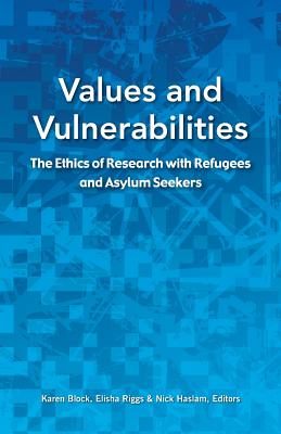 Values and Vulnerabilities: The Ethics of Research with Refugees and Asylum Seekers - Block, Karen (Editor)