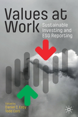 Values at Work: Sustainable Investing and ESG Reporting - Esty, Daniel C. (Editor), and Cort, Todd (Editor)