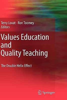 Values Education and Quality Teaching: The Double Helix Effect - Lovat, Terence (Editor), and Toomey, Ron (Editor)