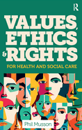 Values, Ethics and Rights for Health and Social Care