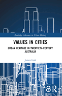 Values in Cities: Urban Heritage in Twentieth-Century Australia