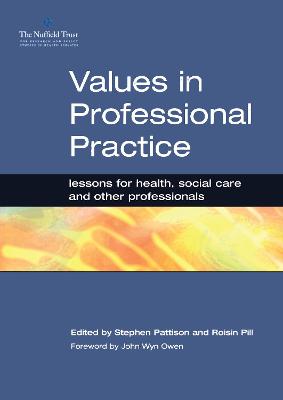 Values in Professional Practice: Lessons for Health, Social Care and Other Professionals - Pattison, Stephen, and Pill, Roisin