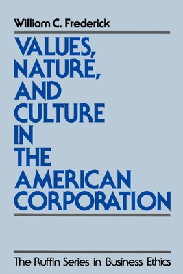 Values, Nature, and Culture in the American Corporation - Frederick, William C