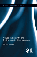 Values, Objectivity, and Explanation in Historiography