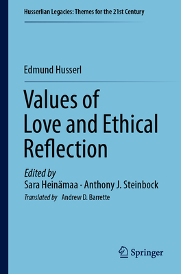 Values of Love and Ethical Reflection - Husserl, Edmund, and Heinmaa, Sara (Editor), and Steinbock, Anthony J. (Editor)