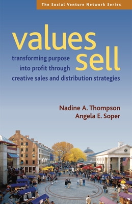 Values Sell: Transforming Purpose Into Profit Through Creative Sales and Distribution Strategies - Thompson, Nadine A, and Soper, Angela E