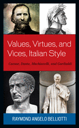 Values, Virtues, and Vices, Italian Style: Caesar, Dante, Machiavelli, and Garibaldi