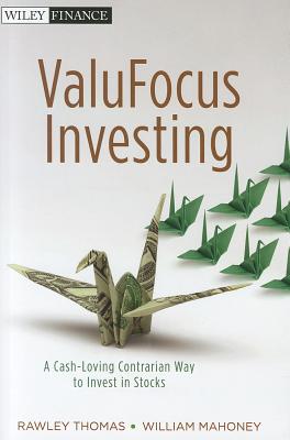 ValuFocus Investing: A Cash-Loving Contrarian Way to Invest in Stocks - Thomas, Rawley, and Mahoney, William