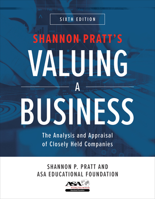 Valuing a Business, Sixth Edition: The Analysis and Appraisal of Closely Held Companies - Pratt, Shannon, and ASA Educational Foundation
