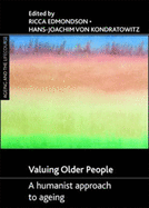 Valuing Older People: A Humanist Approach to Ageing