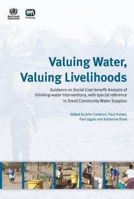 Valuing Water, Valuing Livelihoods - Cameron, J. (Editor), and Hunter, Paul R. (Editor), and Jagals, P. (Editor)