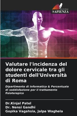 Valutare l'incidenza del dolore cervicale tra gli studenti dell'Universit di Roma - Patel, Dr Kinjal, and Gandhi, Nensi, Dr., and Jalpa Waghela, Gopika Vagahsia