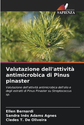 Valutazione dell'attivit antimicrobica di Pinus pinaster - Bernardi, Ellen, and Adams Agnes, Sandra Ins, and de Oliveira, Cledes T