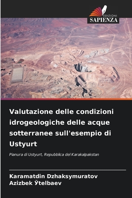 Valutazione delle condizioni idrogeologiche delle acque sotterranee sull'esempio di Ustyurt - Dzhaksymuratov, Karamatdin, and  telbaev, Azizbek