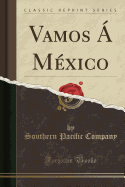 Vamos  Mxico (Classic Reprint)