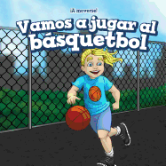 Vamos a Jugar Al Bsquetbol (Let's Play Basketball)