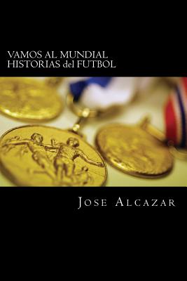 VAMOS AL MUNDIAL HISTORIAS del FUTBOL - Hugo, Victor, and Perfumo, Roberto, and Website, Taringa (Contributions by)