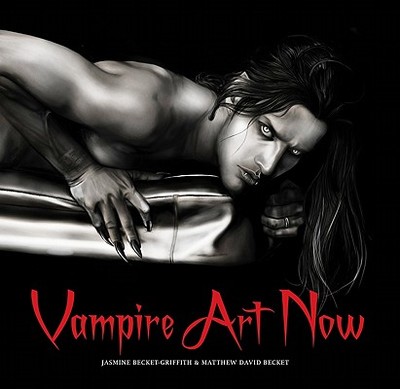 Vampire Art Now - Jasmine Becket-Griffith; Matthew David Becket