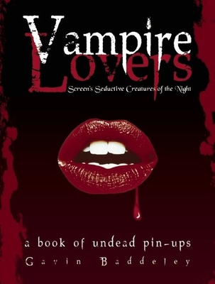 Vampire Lovers: Screen's Seductive Creatures of the Night: A Book of Undead Pin-Ups - Baddeley, Gavin