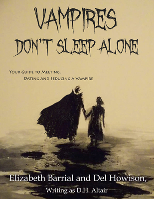Vampires Don't Sleep Alone: Your Guide to Meeting, Dating and Seducing a Vampire - Howison, del, and Barrial, Elizabeth