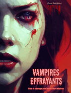 Vampires effrayants Livre de coloriage pour les amateurs d'horreur Scnes cratives de vampires pour adultes: Une collection de dessins terrifiants pour stimuler la crativit