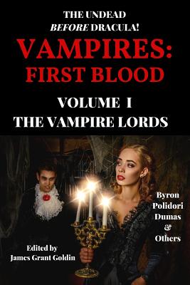 Vampires: First Blood Volume I: The Vampire Lords - Byron, George Gordon, Lord, and Polidori, John, and Goldin, James Grant (Editor)