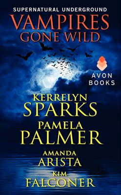 Vampires Gone Wild (Supernatural Underground) - Sparks, Kerrelyn, and Palmer, Pamela, and Arista, Amanda