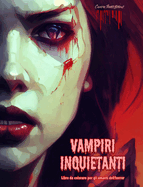 Vampiri inquietanti Libro da colorare per gli amanti dell'horror Scene creative di vampiri per adulti: Una collezione di disegni terrificanti per stimolare la creativit