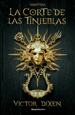 Vampyria. La Corte de Las Tinieblas / Vampyria Saga Book 1: The Court of Shadows - Dixen, V?ctor