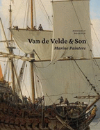 Van de Velde & Son, Marine Painters: The Firm of Willem van de Velde the Elder and Willem van der Velde the Younger, 1640-1707