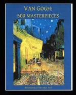 Van Gogh: 500 Masterpieces in Color: (Illustrated)