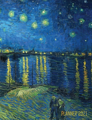 Van Gogh Art Planner 2021: Starry Night Over the Rhone Organizer Calendar Year January - December 2021 (12 Months) Large Artistic Monthly Weekly Daily Agenda Scheduler Dutch Master Painting Impressionism For Meetings, Appointments, Goals, School - Notebooks, Shy Panda