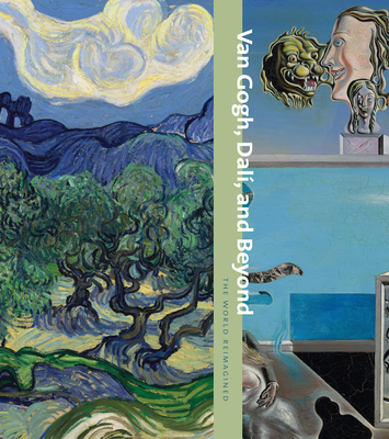 Van Gogh, Dal, and Beyond: The World Reimagined - Van Gogh, Vincent, and Friedman, Samantha (Text by)