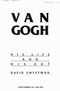 Van Gogh: His Life and His Art - Sweetman, David