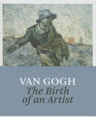 Van Gogh: The Birth of an Artist - van Heugten, Sjraar (Editor), and Vellekoop, Marije (Contributions by), and Jansen, Leo (Contributions by)