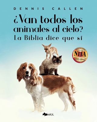 ?Van todos los animales al cielo?: La Biblia dice que s? - Callen, Dennis