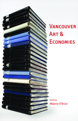 Vancouver Art & Economies - O'Brian, Melanie (Editor)