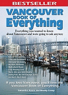 Vancouver Book of Everything: Everything You Wanted to Know about Vancouver and Were Going to Ask Anyway