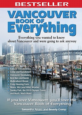 Vancouver Book of Everything: Everything You Wanted to Know about Vancouver and Were Going to Ask Anyway - Amara, Samantha