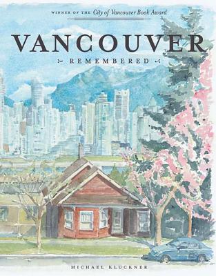 Vancouver Remembered - Kluckner, Michael