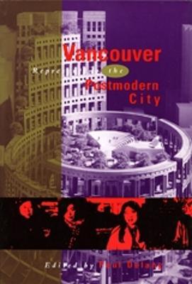 Vancouver: Representing the Postmodern City - Delany, Paul (Editor)
