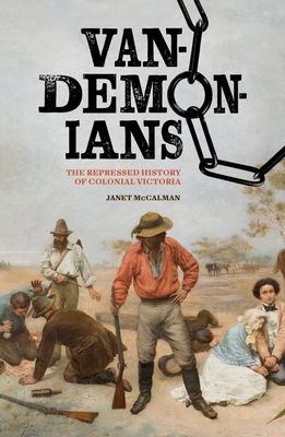 Vandemonians: The Repressed History of Colonial Victoria - McCalman, Janet