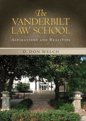 Vanderbilt Law School: Aspirations and Realities - Welch, D Don