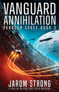 Vanguard Annihilation: A thrilling military space opera adventure