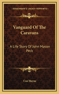 Vanguard of the Caravans: A Life Story of John Mason Peck