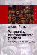 Vanguardia, Internacionalismo y Politica: Arte Argentino En Los A~nos Sesenta