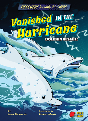 Vanished in the Hurricane: Dolphin Rescue! - Buckley, James Jr