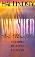 Vanished Into Thin Air: The Hope of Every Believer - Lindsey, Hal, Mr.