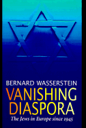 Vanishing Diaspora: The Jews in Europe Since 1945 - Wasserstein, Bernard
