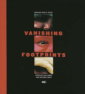 Vanishing Footprints: Nomadic People Speak - Perry, Ann (Editor), and Swift, Anthony (Editor)